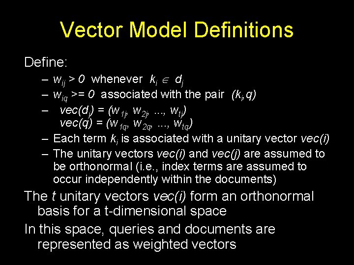 Vector Model Definitions Define: – wij > 0 whenever ki dj – wiq >= Vector Model Definitions Define: – wij > 0 whenever ki dj – wiq >=