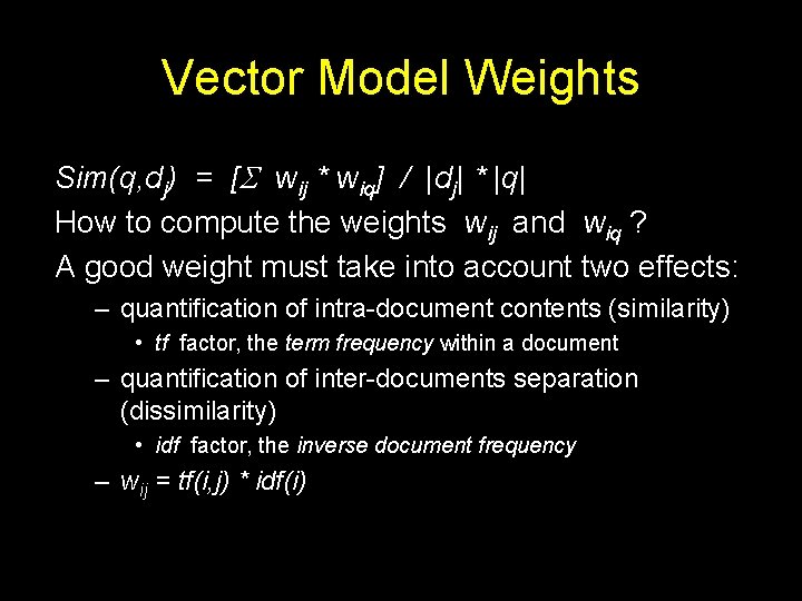 Vector Model Weights Sim(q, dj) = [ wij * wiq] / |dj| * |q|