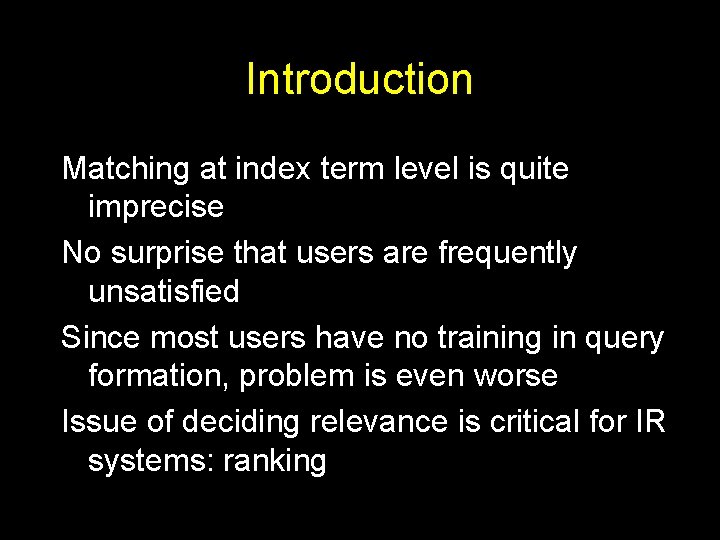 Introduction Matching at index term level is quite imprecise No surprise that users are Introduction Matching at index term level is quite imprecise No surprise that users are