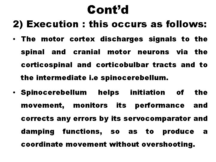 Cont’d 2) Execution : this occurs as follows: • The motor cortex discharges signals