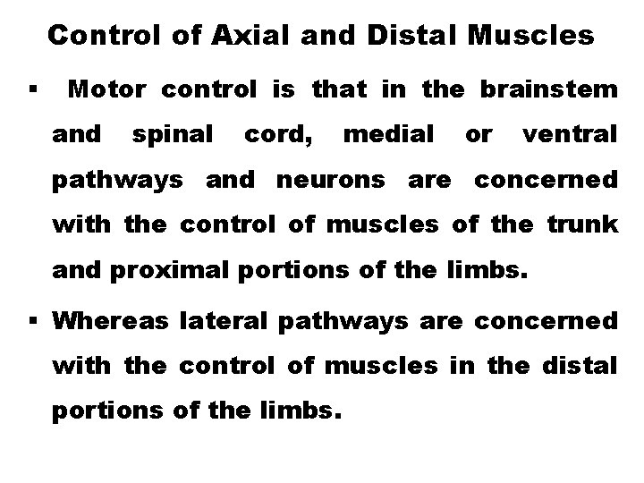Control of Axial and Distal Muscles § Motor control is that in the brainstem