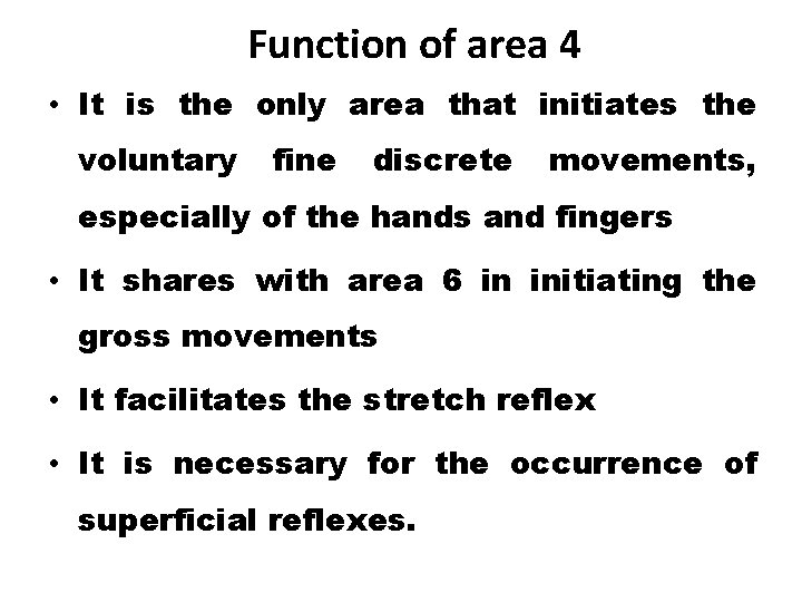 Function of area 4 • It is the only area that initiates the voluntary