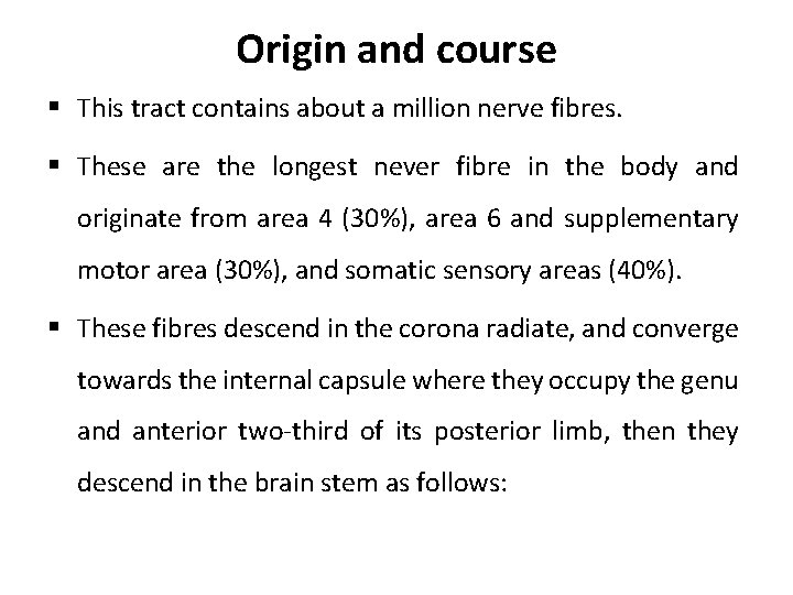 Origin and course § This tract contains about a million nerve fibres. § These