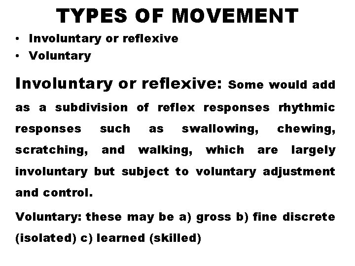 TYPES OF MOVEMENT • Involuntary or reflexive • Voluntary Involuntary or reflexive: Some would