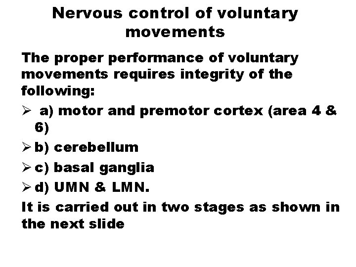 Nervous control of voluntary movements The proper performance of voluntary movements requires integrity of