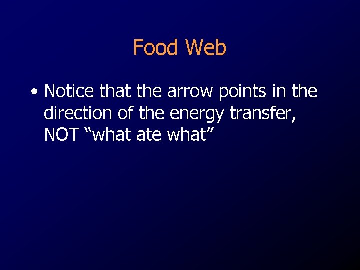 Food Web • Notice that the arrow points in the direction of the energy