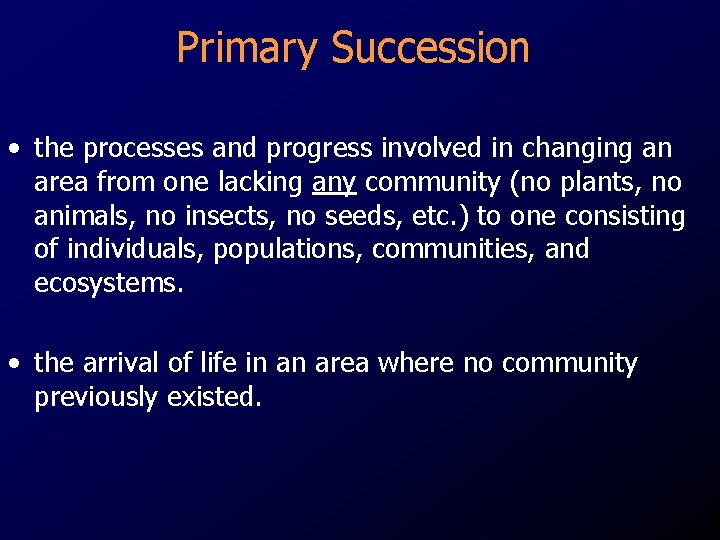 Primary Succession • the processes and progress involved in changing an area from one