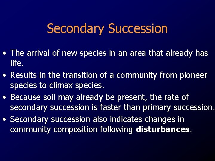 Secondary Succession • The arrival of new species in an area that already has