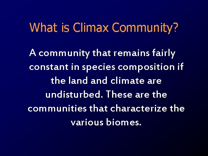 What is Climax Community? A community that remains fairly constant in species composition if