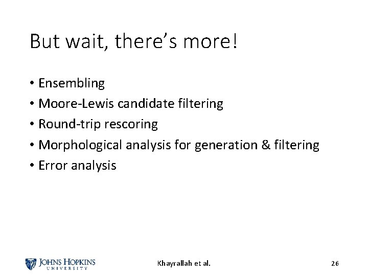 But wait, there’s more! • Ensembling • Moore-Lewis candidate filtering • Round-trip rescoring •