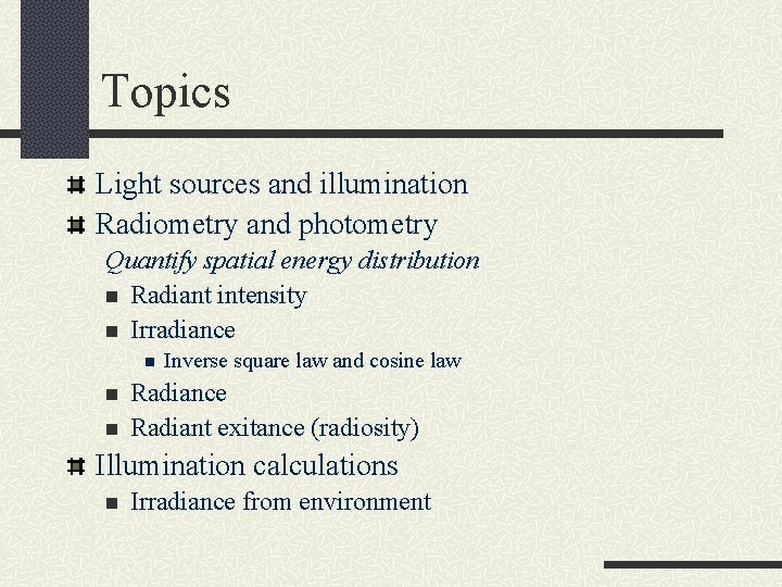 Topics Light sources and illumination Radiometry and photometry Quantify spatial energy distribution n Radiant