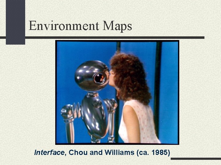 Environment Maps Interface, Chou and Williams (ca. 1985) 