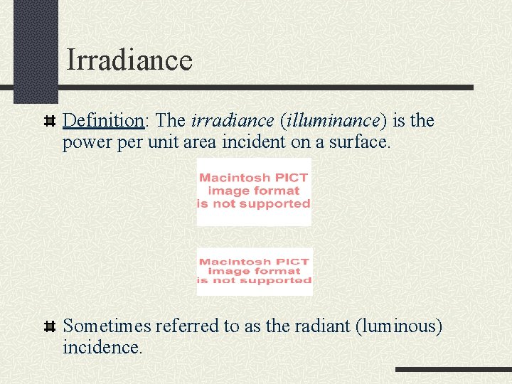 Irradiance Definition: The irradiance (illuminance) is the power per unit area incident on a