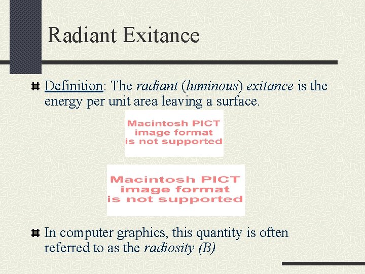 Radiant Exitance Definition: The radiant (luminous) exitance is the energy per unit area leaving