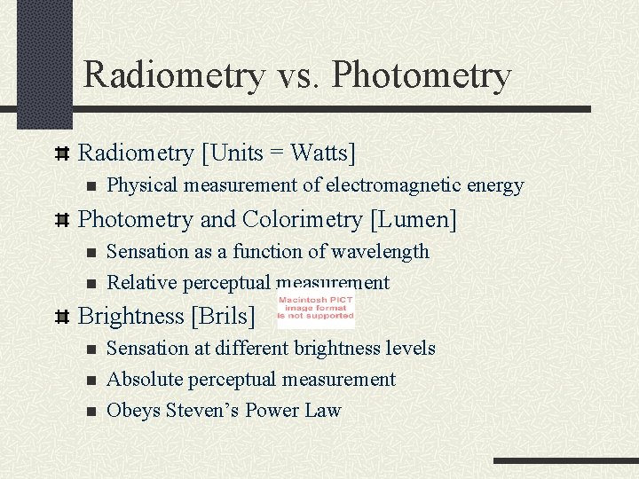 Radiometry vs. Photometry Radiometry [Units = Watts] n Physical measurement of electromagnetic energy Photometry