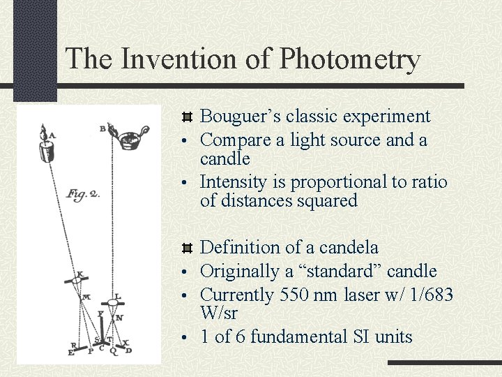 The Invention of Photometry Bouguer’s classic experiment • Compare a light source and a