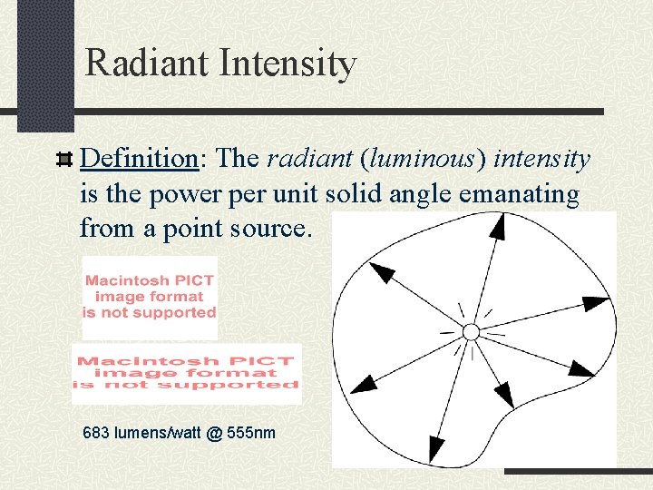Radiant Intensity Definition: The radiant (luminous) intensity is the power per unit solid angle