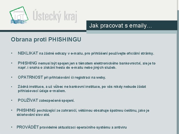 Jak pracovat s emaily… Obrana proti PHISHINGU • NEKLIKAT na žádné odkazy v e-mailu,