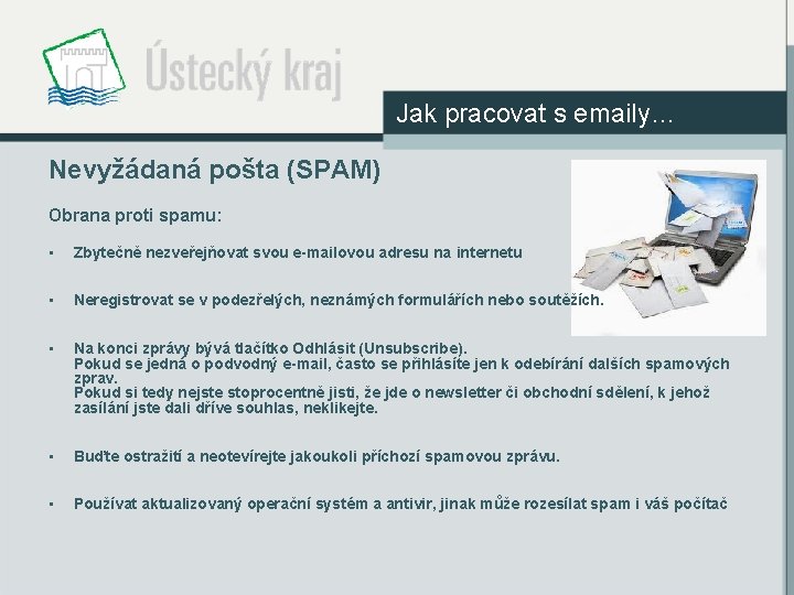 Jak pracovat s emaily… Nevyžádaná pošta (SPAM) Obrana proti spamu: • Zbytečně nezveřejňovat svou