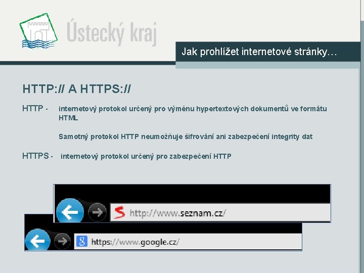 Jak prohlížet internetové stránky… HTTP: // A HTTPS: // HTTP - internetový protokol určený