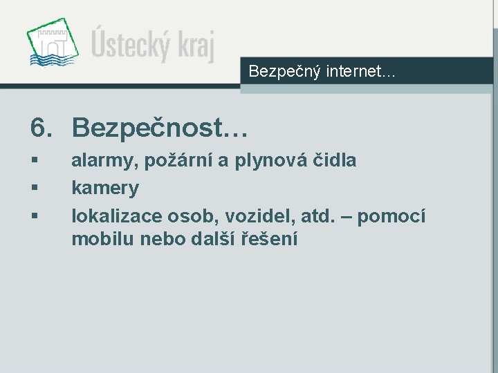 Bezpečný internet… 6. Bezpečnost… § § § alarmy, požární a plynová čidla kamery lokalizace