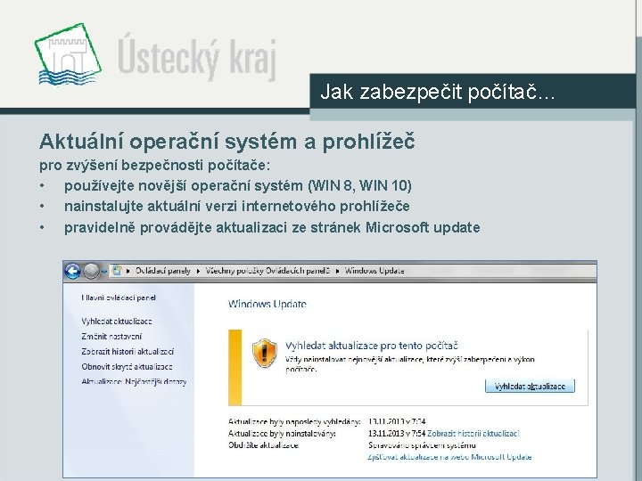 Jak zabezpečit počítač… Aktuální operační systém a prohlížeč pro zvýšení bezpečnosti počítače: • používejte