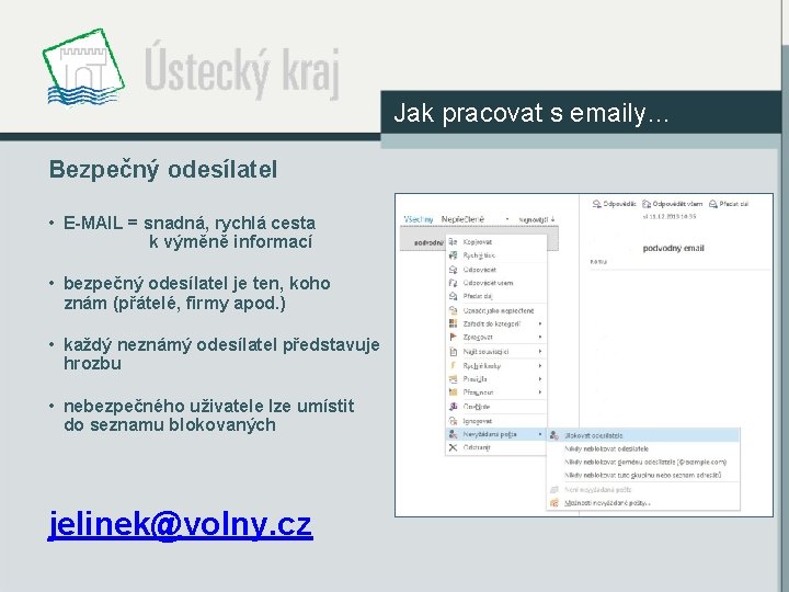 Jak pracovat s emaily… Bezpečný odesílatel • E-MAIL = snadná, rychlá cesta k výměně