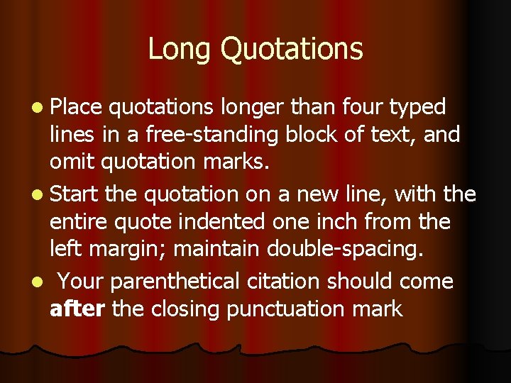 Long Quotations l Place quotations longer than four typed lines in a free-standing block