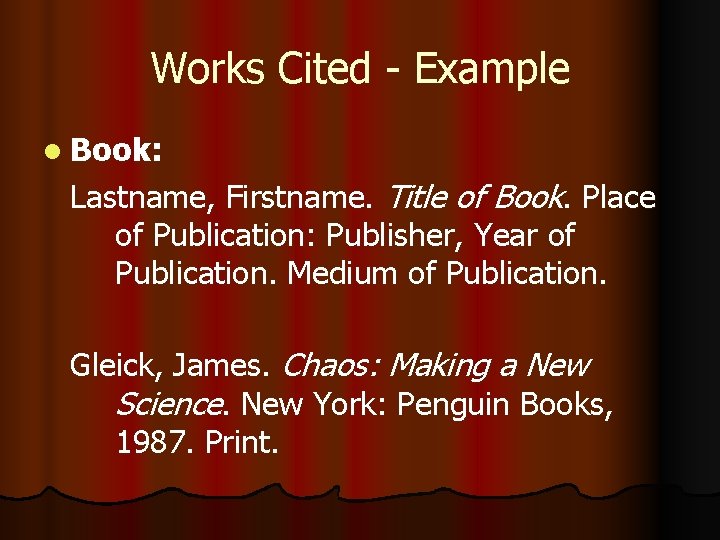 Works Cited - Example l Book: Lastname, Firstname. Title of Book. Place of Publication: