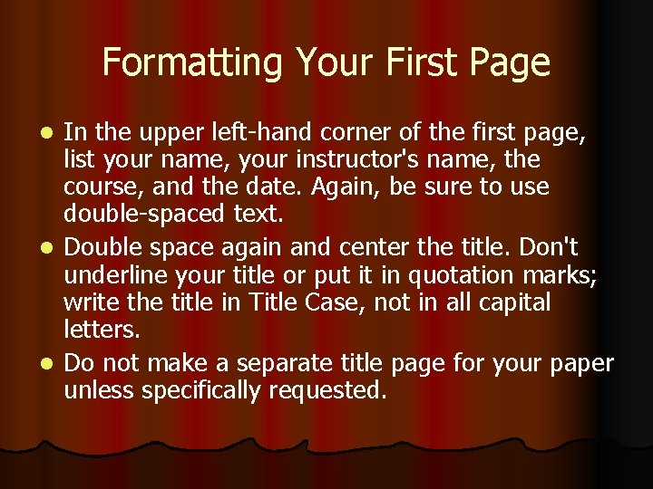 Formatting Your First Page In the upper left-hand corner of the first page, list
