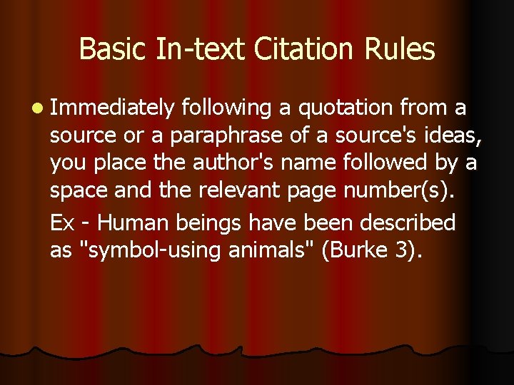 Basic In-text Citation Rules l Immediately following a quotation from a source or a