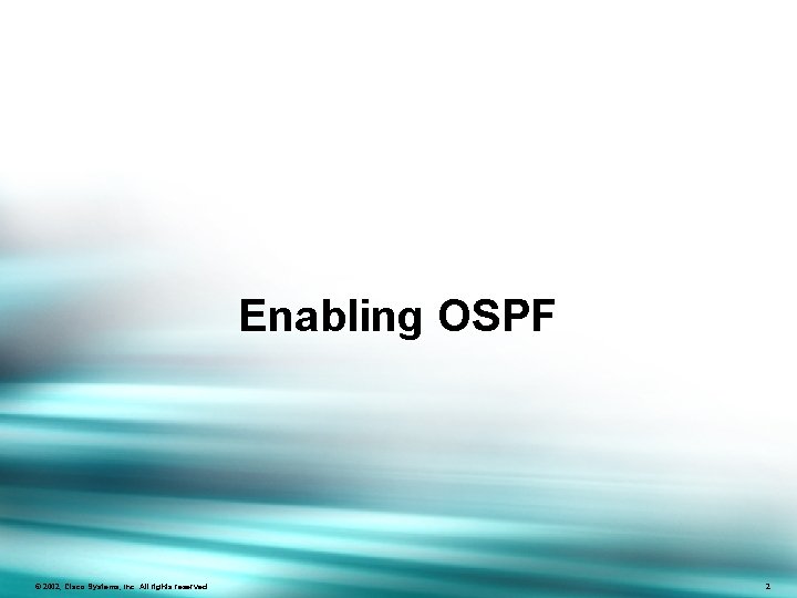 Enabling OSPF ©© 2002, Cisco. Systems, Inc. Allrightsreserved. ICND v 2. 0— 5 -2