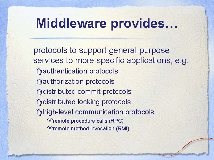 Middleware provides… protocols to support general-purpose services to more specific applications, e. g. cauthentication