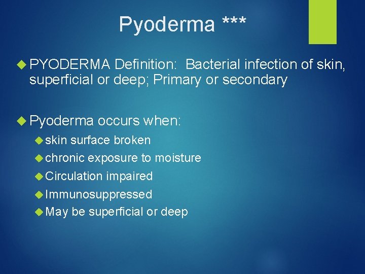 Pyoderma *** PYODERMA Definition: Bacterial infection of skin, superficial or deep; Primary or secondary