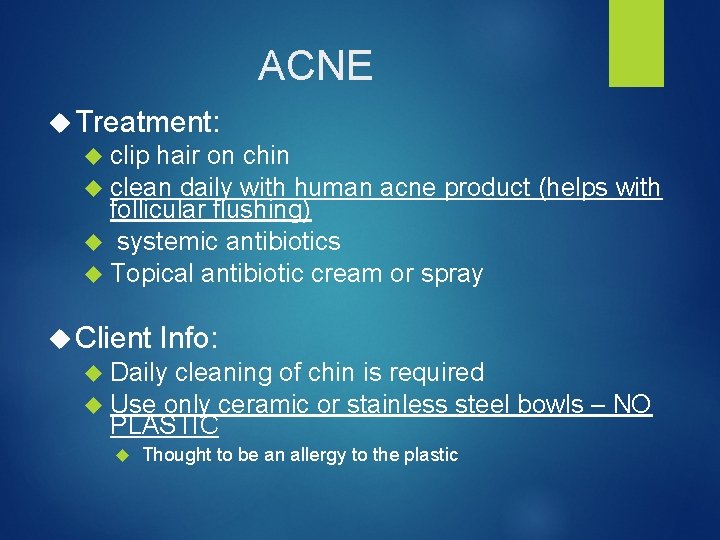 ACNE Treatment: clip hair on chin clean daily with human acne product (helps with