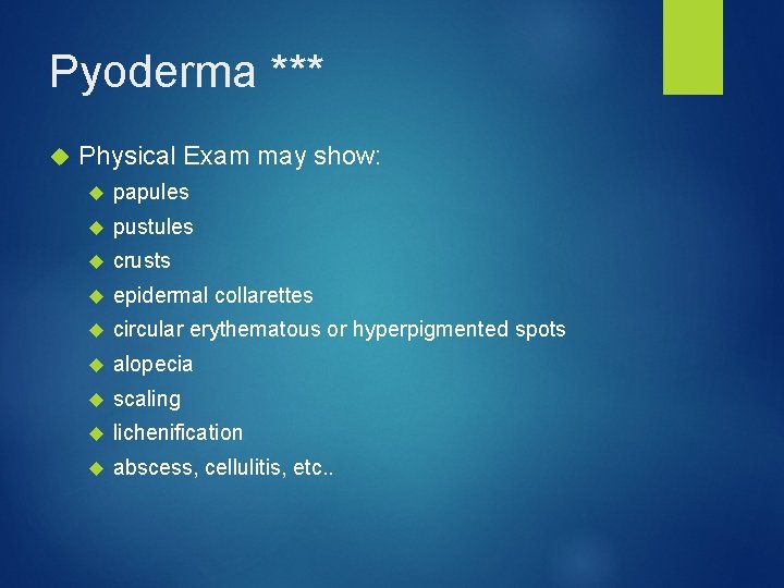 Pyoderma *** Physical Exam may show: papules pustules crusts epidermal collarettes circular erythematous or