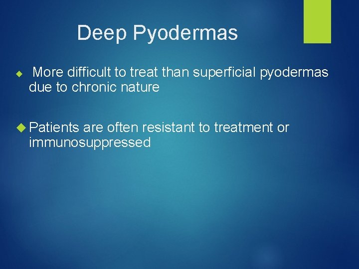 Deep Pyodermas More difficult to treat than superficial pyodermas due to chronic nature Patients