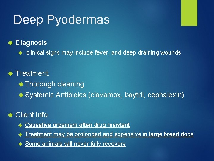 Deep Pyodermas Diagnosis clinical signs may include fever, and deep draining wounds Treatment: Thorough