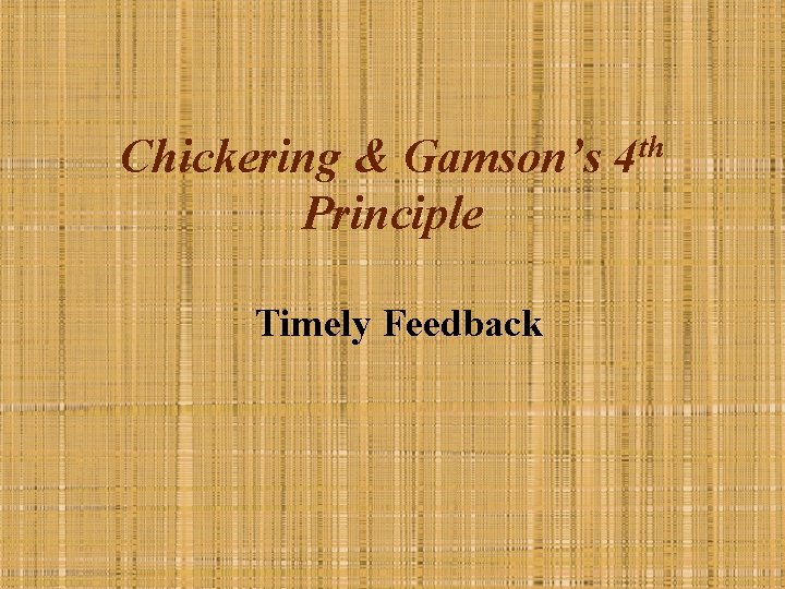 Chickering & Gamson’s 4 th Principle Timely Feedback 