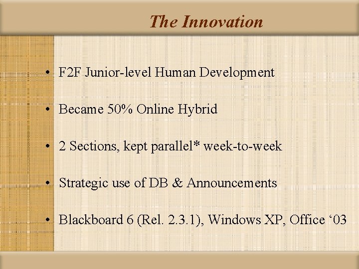 The Innovation • F 2 F Junior-level Human Development • Became 50% Online Hybrid