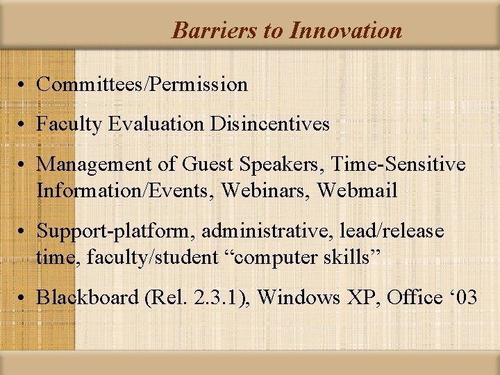 Barriers to Innovation • Committees/Permission • Faculty Evaluation Disincentives • Management of Guest Speakers,