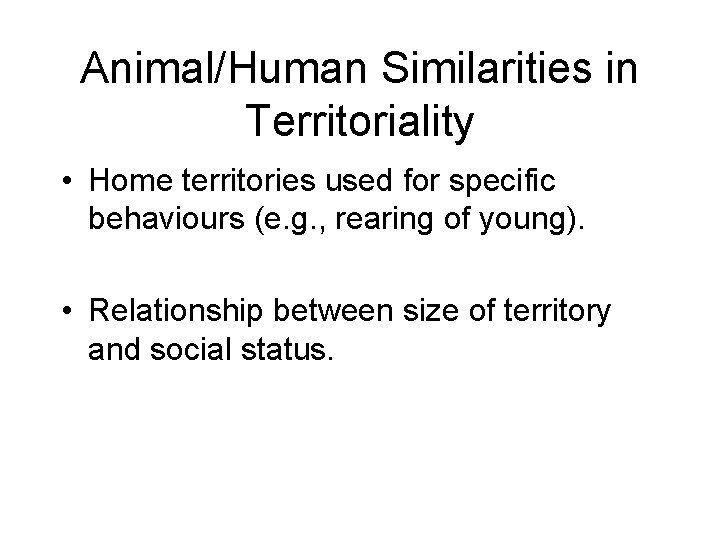 Animal/Human Similarities in Territoriality • Home territories used for specific behaviours (e. g. ,