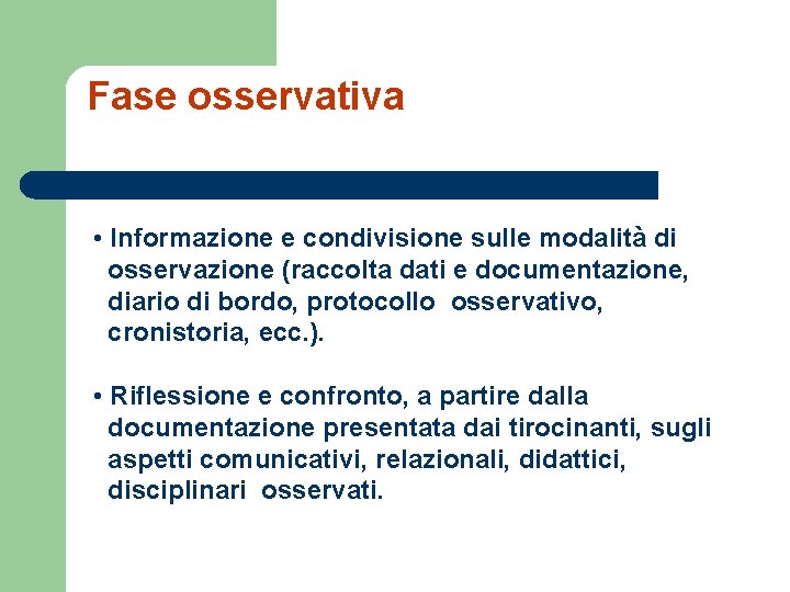 Fase osservativa • Informazione e condivisione sulle modalità di osservazione (raccolta dati e documentazione,