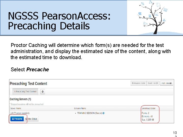 NGSSS Pearson. Access: Precaching Details Proctor Caching will determine which form(s) are needed for