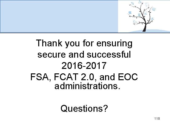 Thank you for ensuring secure and successful 2016 -2017 FSA, FCAT 2. 0, and