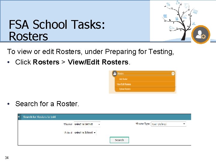 FSA School Tasks: Rosters To view or edit Rosters, under Preparing for Testing, •