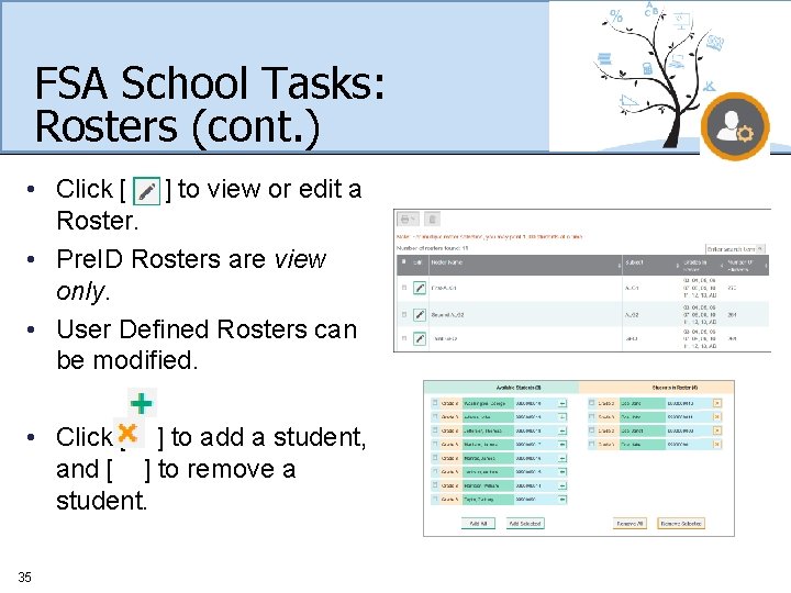 FSA School Tasks: Rosters (cont. ) • Click [ ] to view or edit