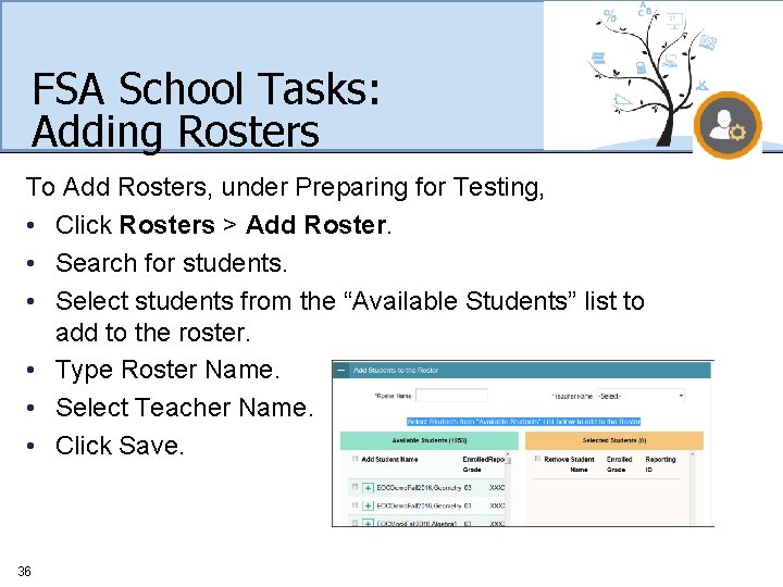 FSA School Tasks: Adding Rosters To Add Rosters, under Preparing for Testing, • Click