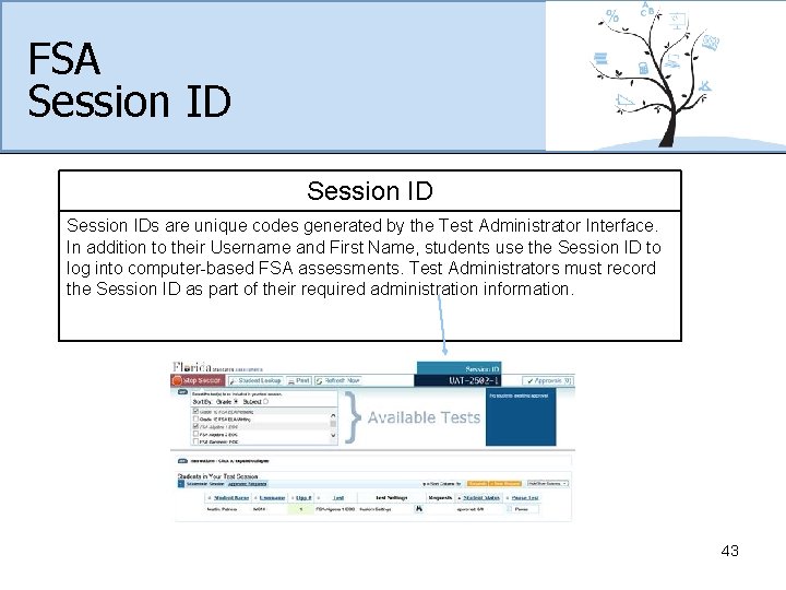 FSA Session IDs are unique codes generated by the Test Administrator Interface. In addition