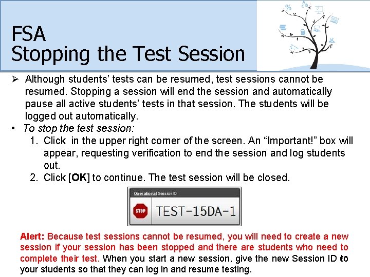 FSA Stopping the Test Session Ø Although students’ tests can be resumed, test sessions